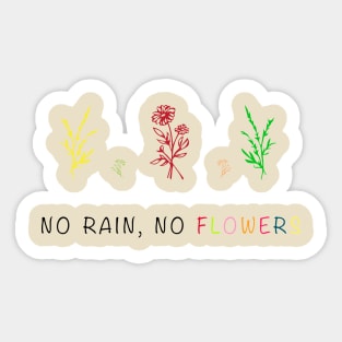 NO RAIN NO FLOWERS Sticker